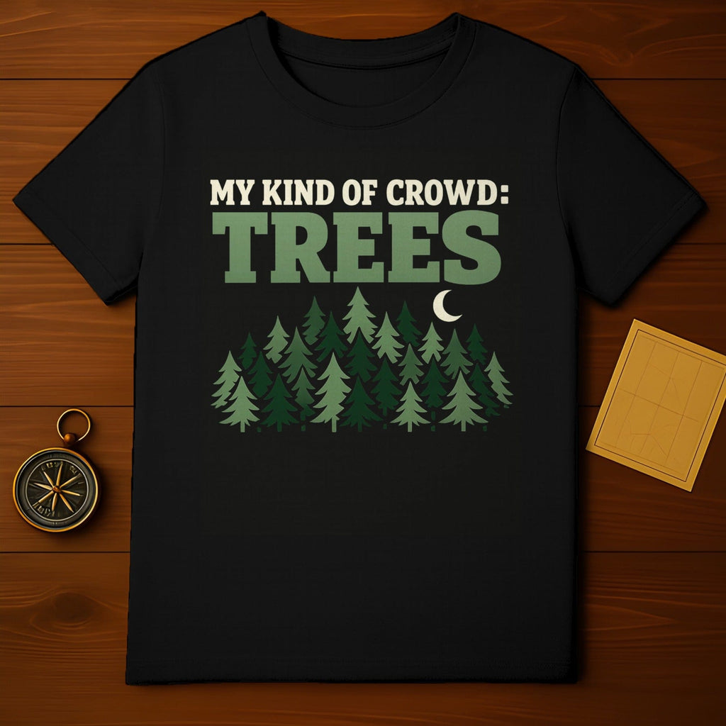 MY KIND OF CROWD: TREES Forest Nature Moon Design product type
Trees
Forest
Nature
Outdoors
Camping
Hiking
Woodland
Arborist
Tree Lover
Pine Trees
Evergreen
Moon
Night Sky
Wilderness
Environment
Green Design
Black Shirt
Graphic Tee
Funny Quote
Outdoorsy