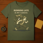 Running Late Is My Cardio T-shirt for Adventurers