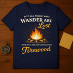 Not All Who Wander Are Lost Firewood Design Shirt