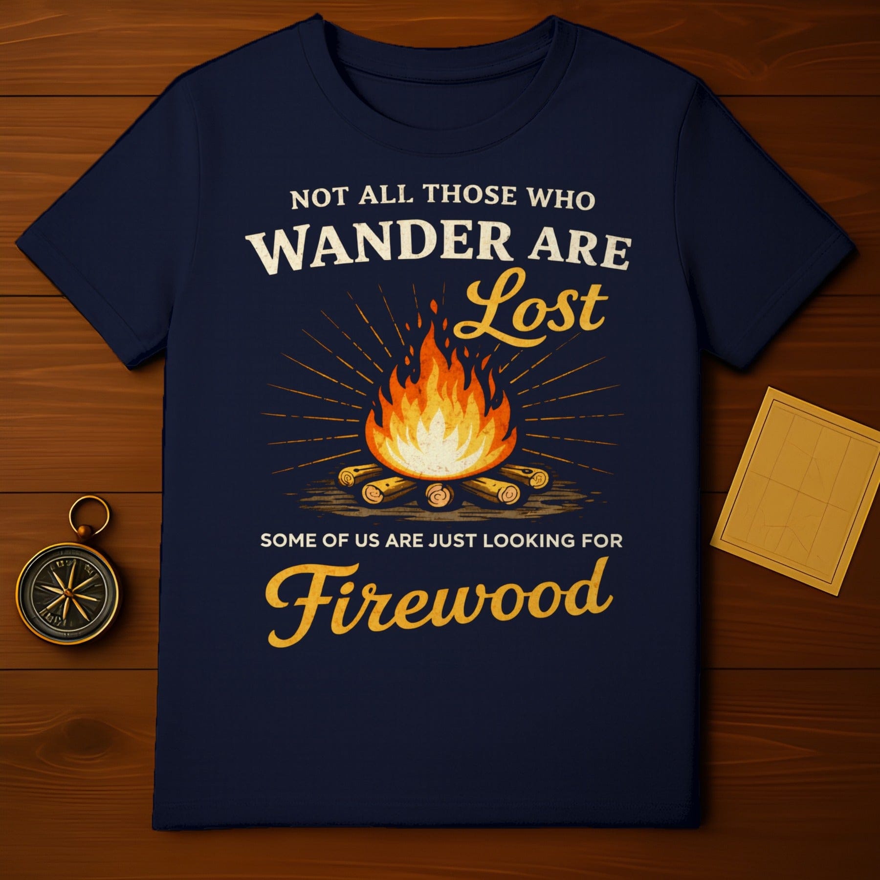 Not All Who Wander Are Lost Firewood Design Shirt