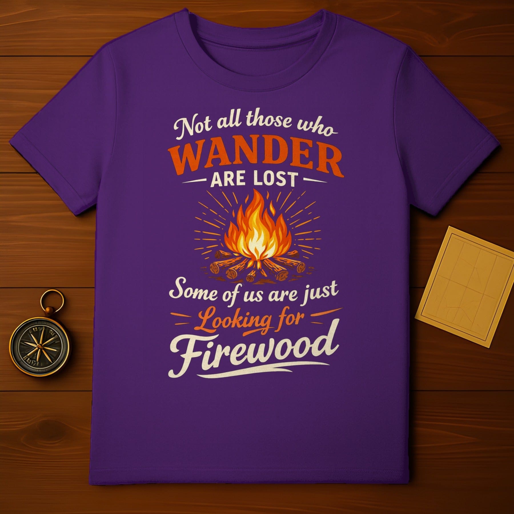 Not All Those Who Wander Are Lost Firewood T-shirt