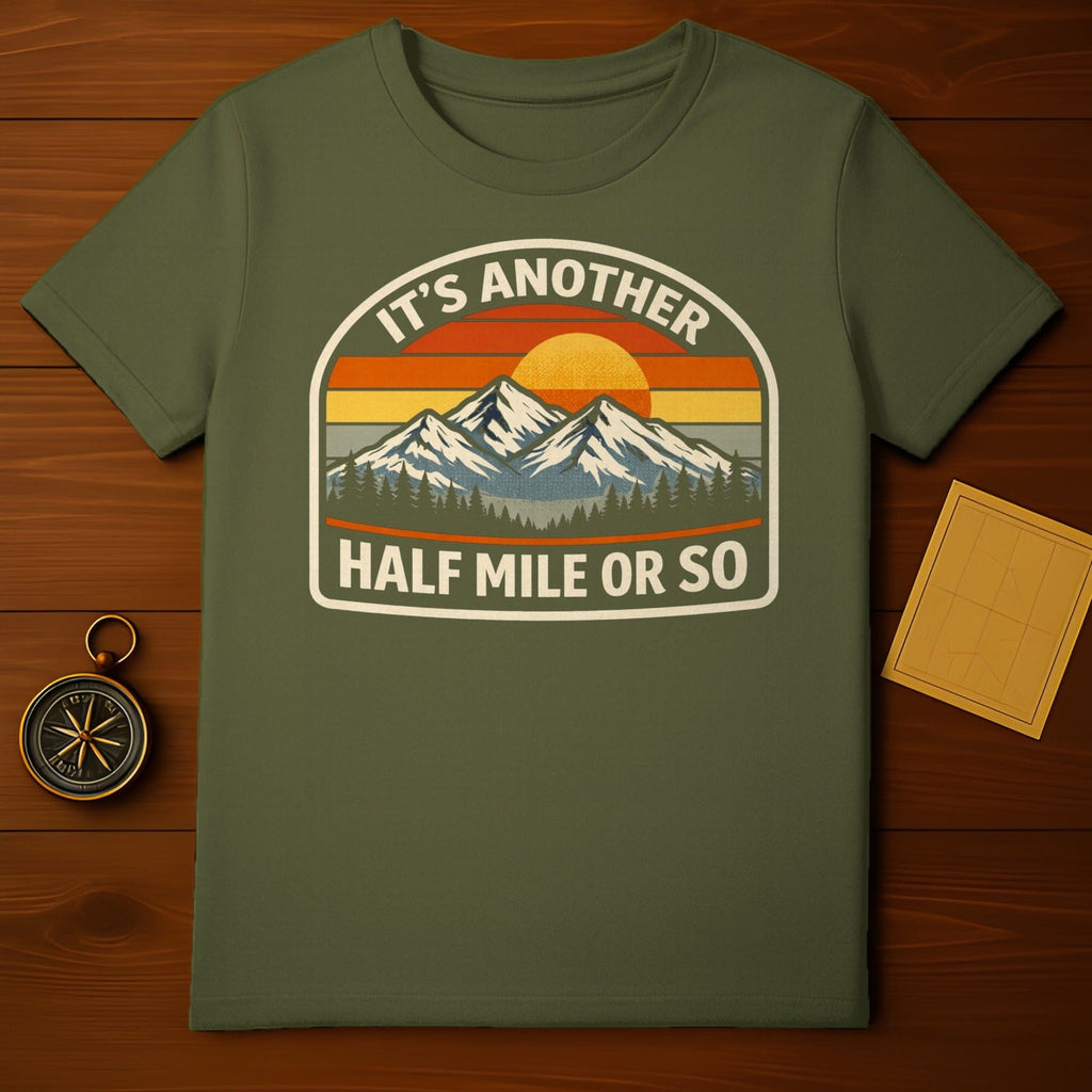 It's Another Half Mile or So Mountains T-shirt
