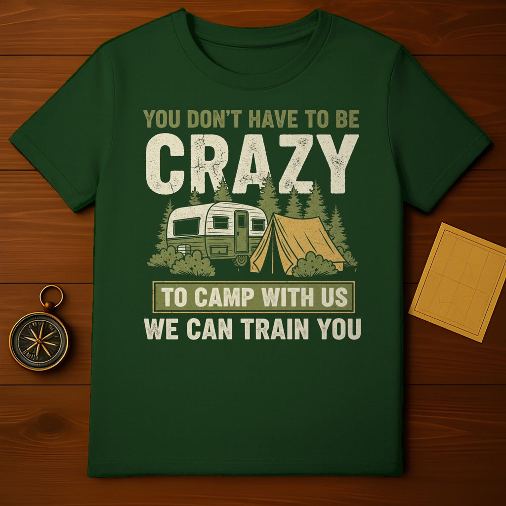 You Don't Have To Be Crazy To Camp With Us T-shirt