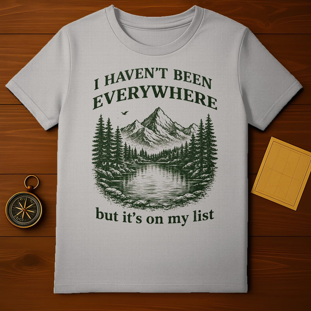 I Haven't Been Everywhere But It's On My List Shirt