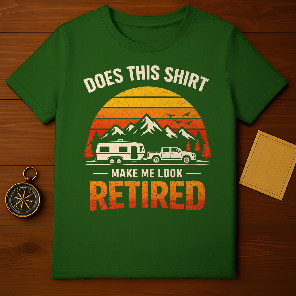 Does This Shirt Make Me Look Retired Tee Shirt