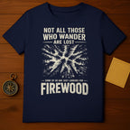 Not All Those Who Wander Are Lost Firewood product type