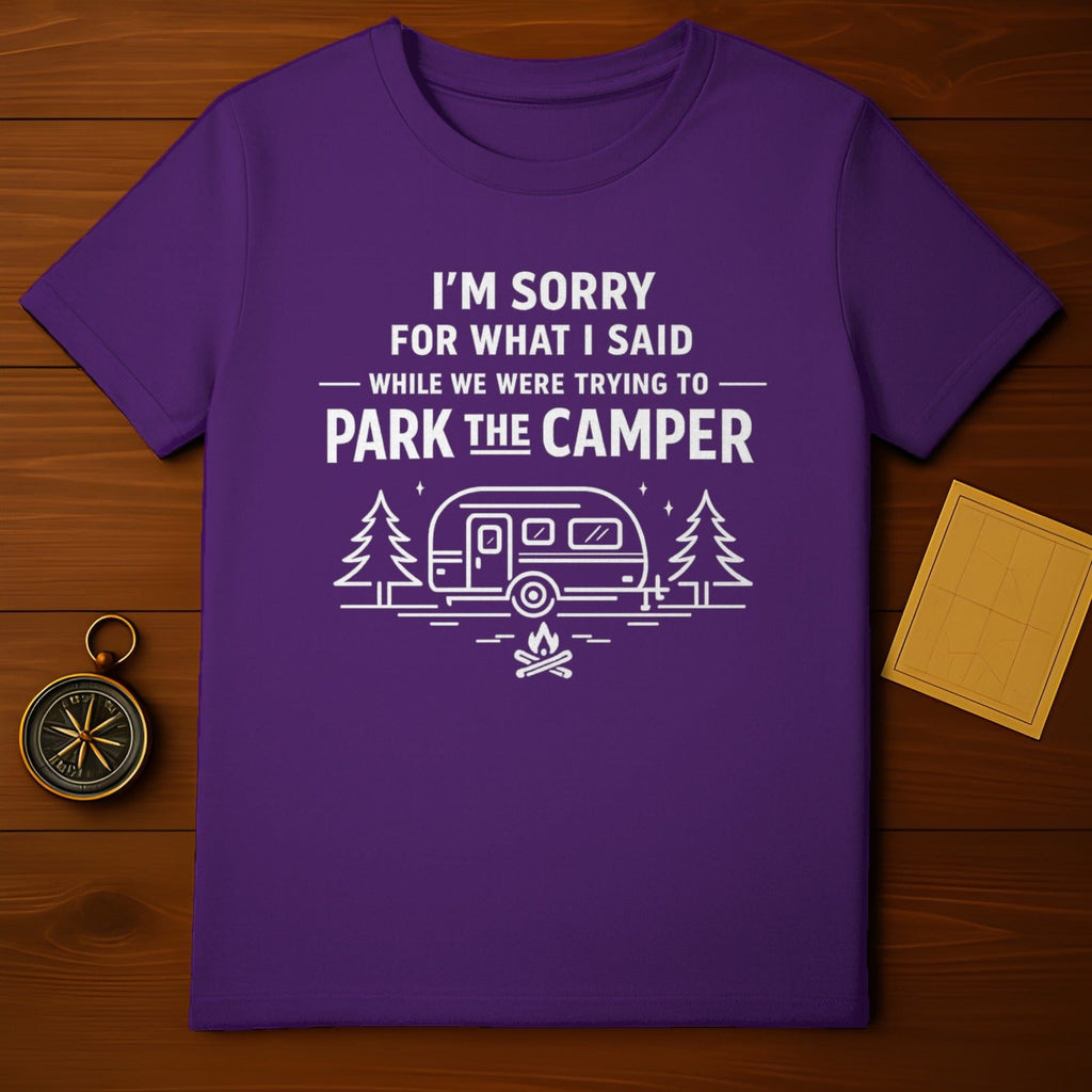 I'm Sorry For What I Said Park The Camper T-Shirt
