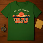 Ain't Goin Down 'Til The Sun Comes Up T-Shirt