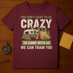 You Don't Have To Be Crazy To Camp T-Shirt