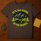 It's All Good In The Woods Camping T-Shirt