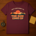 Ain't Goin Down 'Til the Sun Comes Up T-shirt