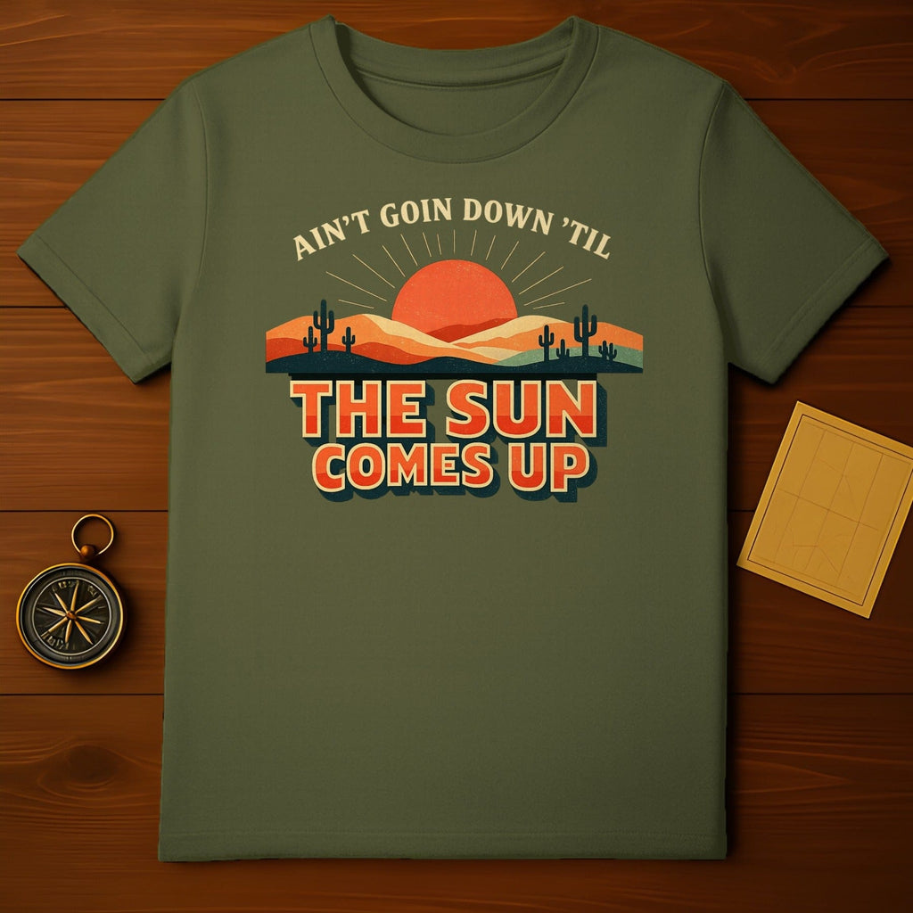 Ain't Goin Down Til The Sun Comes Up T-Shirt