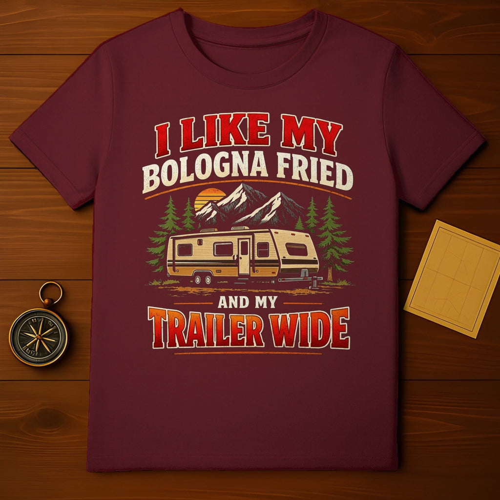 I Like My Bologna Fried And My Trailer Wide Shirt