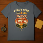 I Don't Need Therapy I Just Need To Go Camping T-shirt