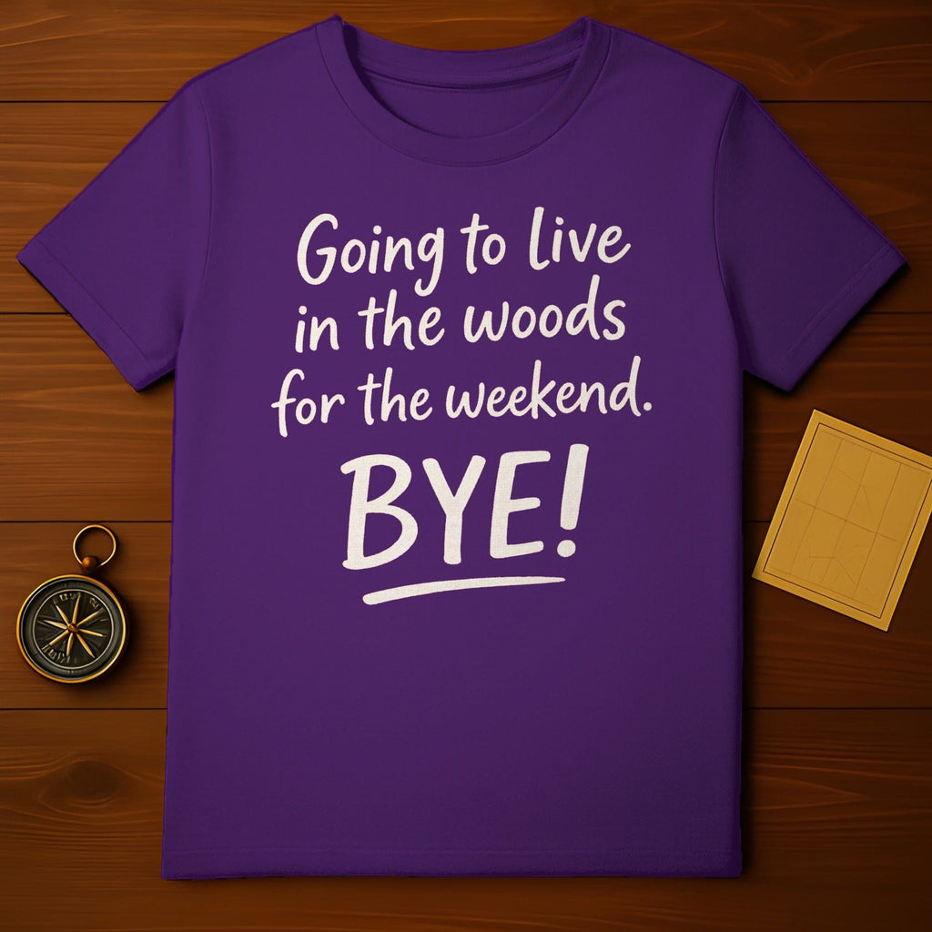 Going to Live in the Woods for the Weekend Tee Shirt