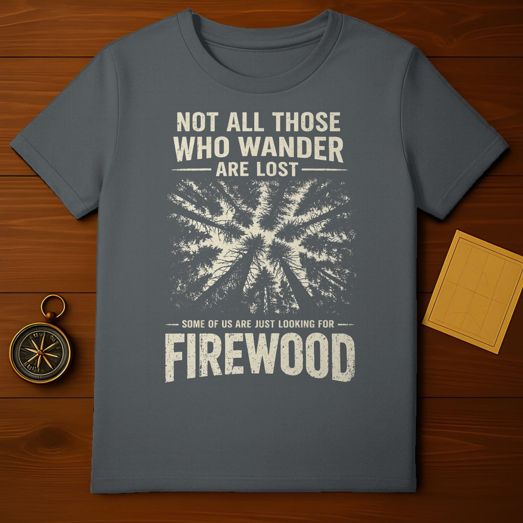Not All Those Who Wander Are Lost Looking Firewood product type