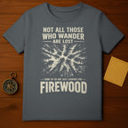 Not All Those Who Wander Are Lost Looking Firewood product type