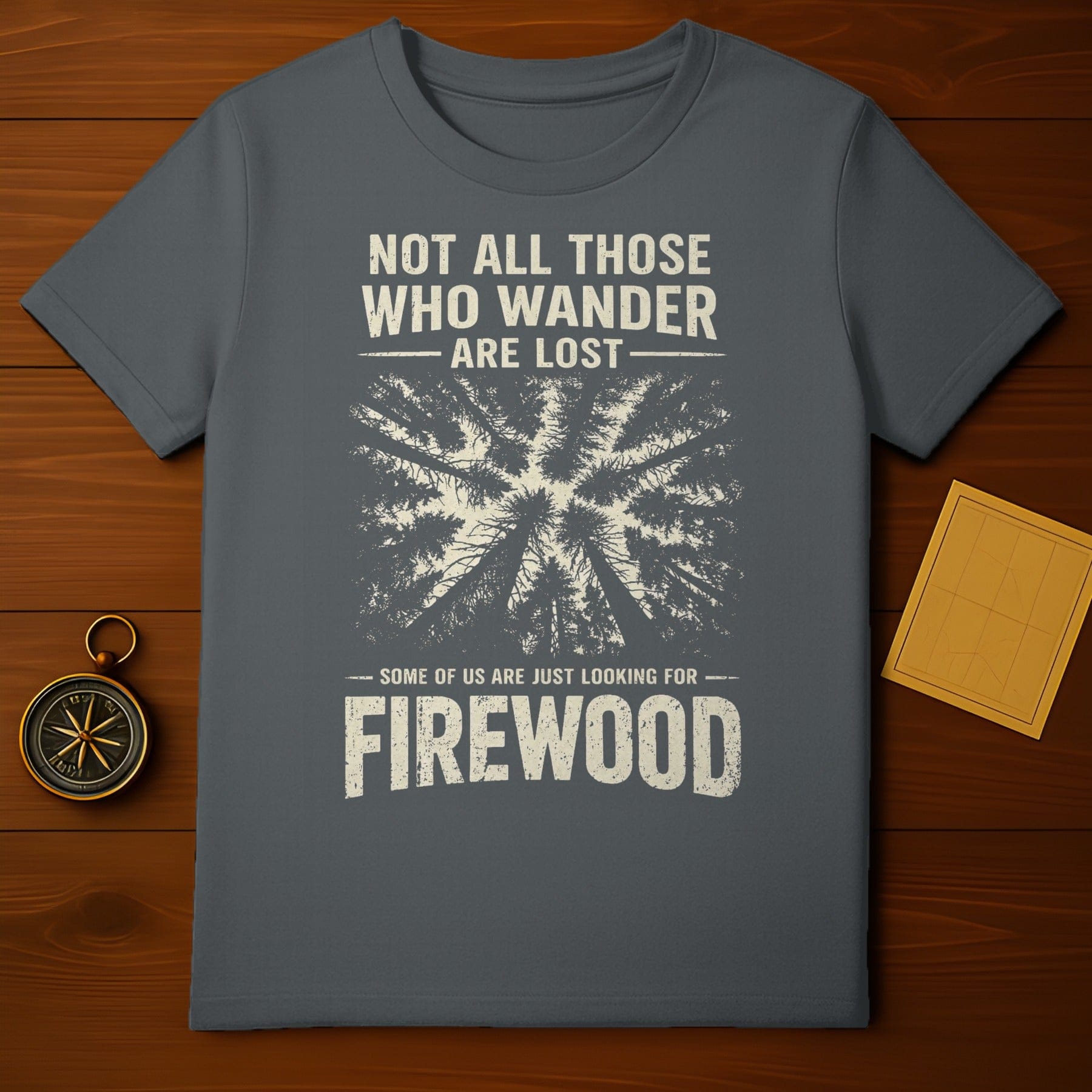 Not All Those Who Wander Are Lost Looking Firewood product type