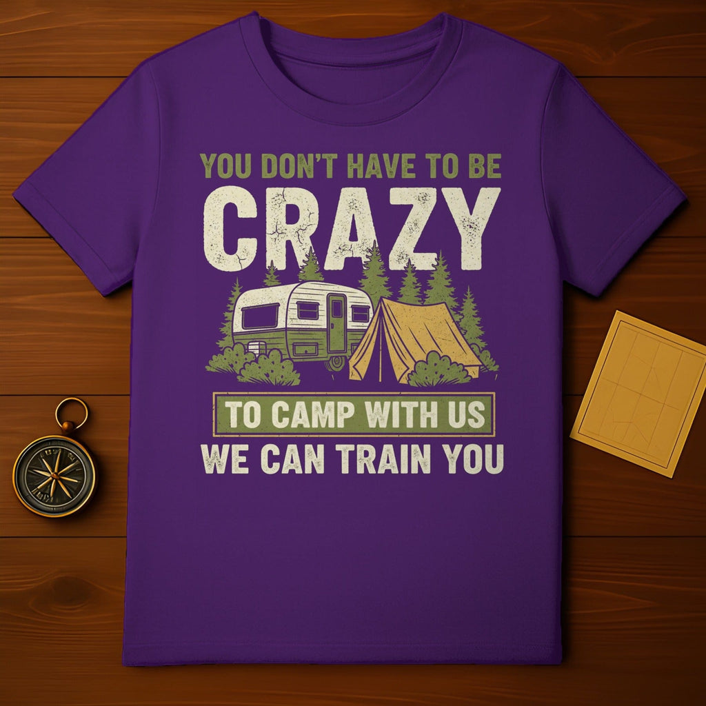 You Don't Have to Be Crazy Camp With Us T-Shirt