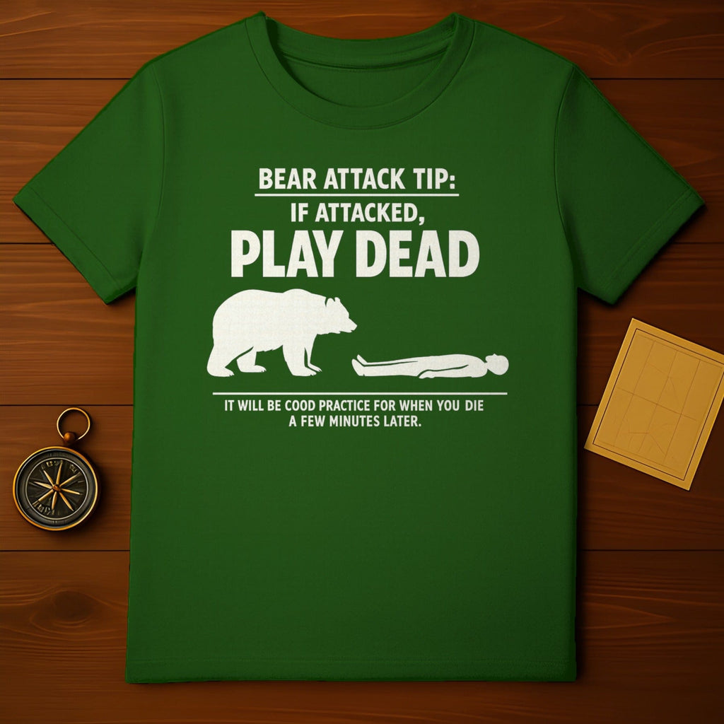 Bear Attack Tip If Attacked Play Dead Practice For When You Die t-shirt