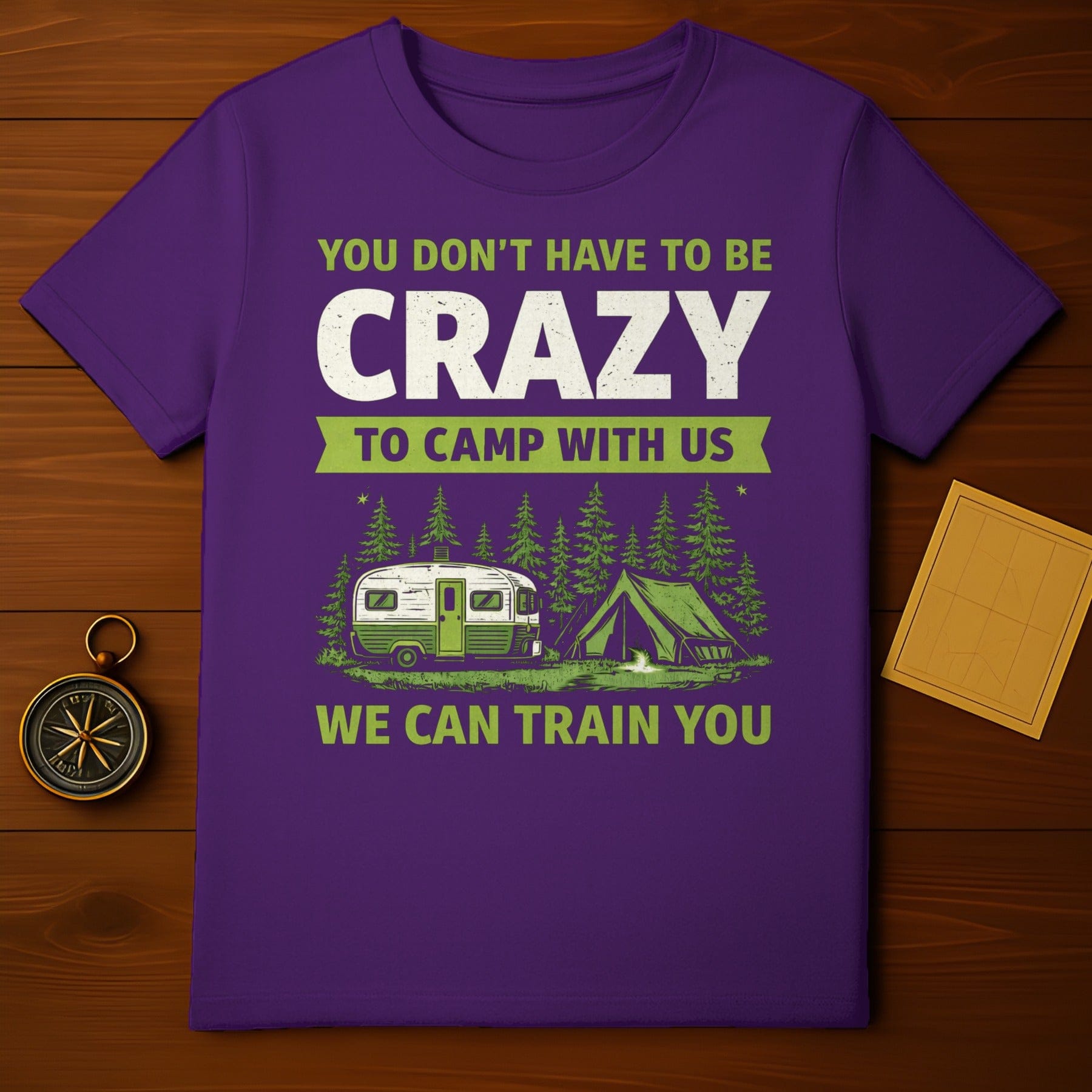 You Don't Have to Be Crazy to Camp With Us T-shirt