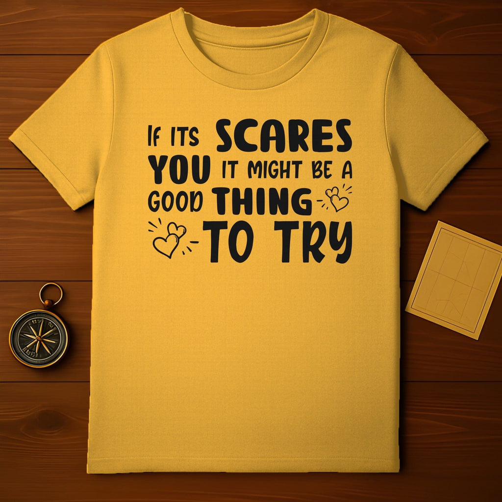 If It Scares You It Might Be a Good Thing to Try Shirt