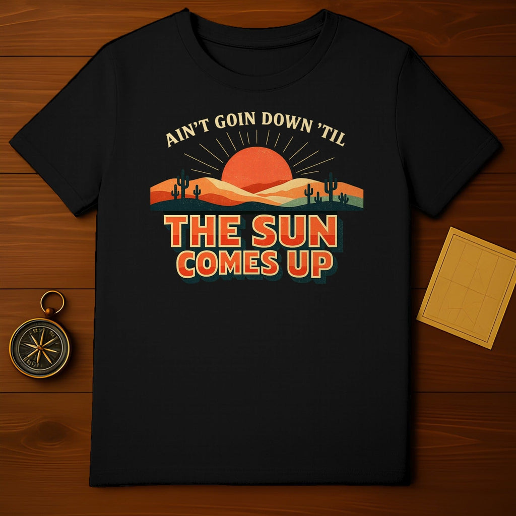 Ain't Goin Down 'Til The Sun Comes Up Shirt
