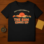 Ain't Goin Down 'Til The Sun Comes Up Shirt
