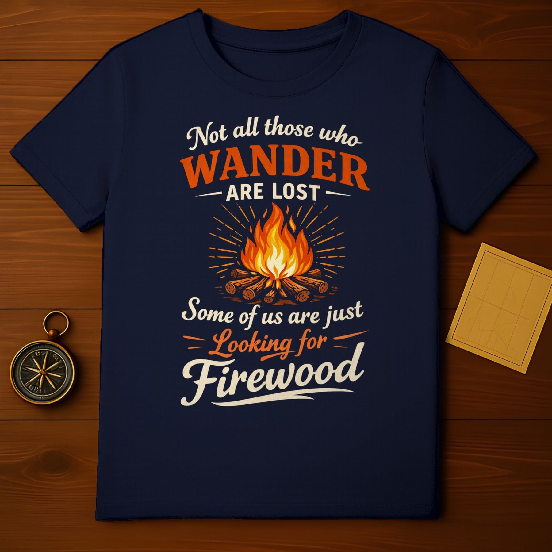 Not All Those Who Wander Are Lost Firewood T-shirt