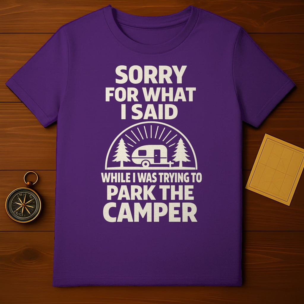 SORRY FOR WHAT I SAID WHILE TRYING TO PARK CAMPER T-shirt