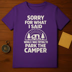 SORRY FOR WHAT I SAID WHILE TRYING TO PARK CAMPER T-shirt