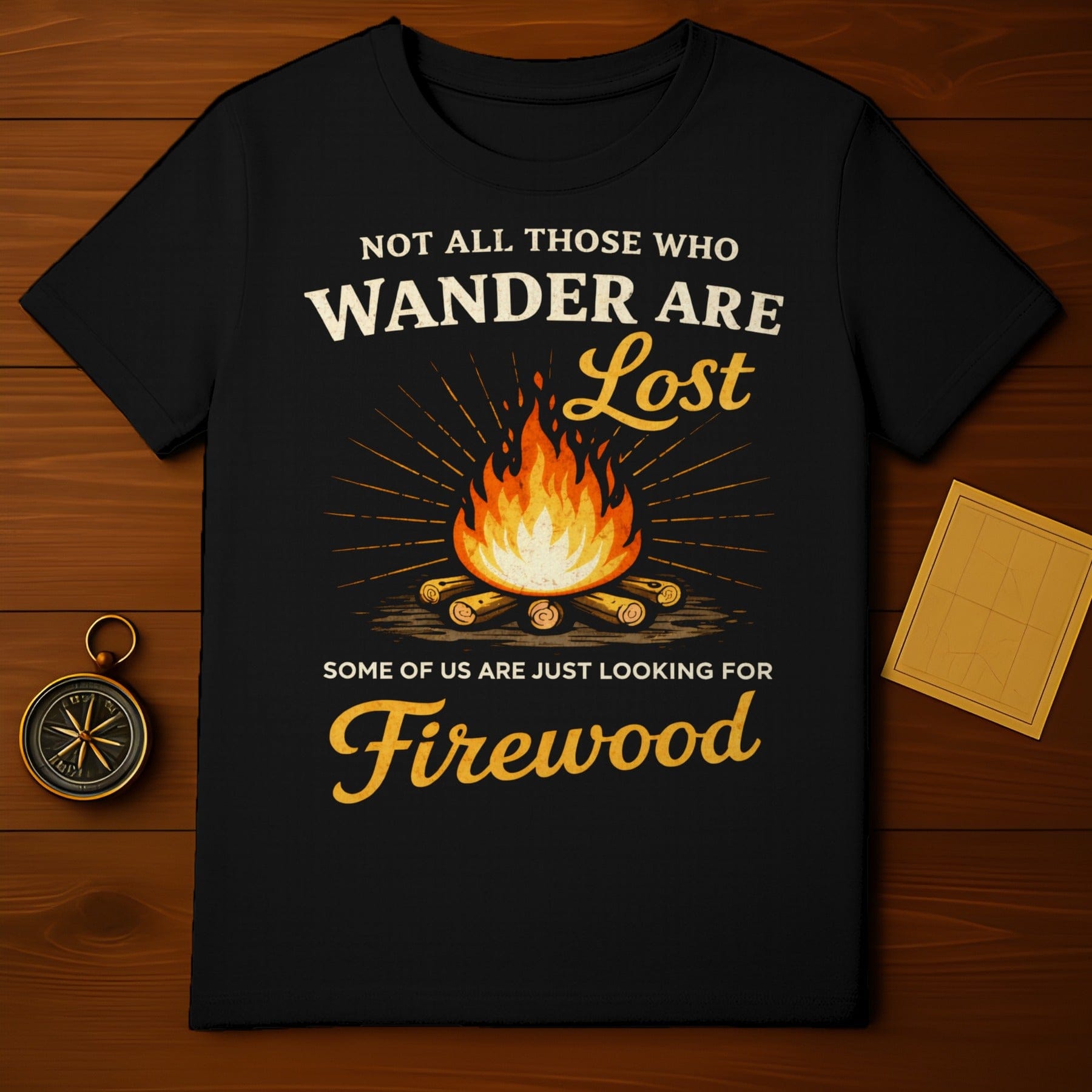 Not All Those Who Wander Are Lost Firewood T-shirt