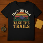 LEAVE THE ROAD TAKE THE TRAILS Outdoor Adventure t-shirt