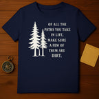 Of All The Paths You Take In Life Shirt