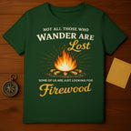 Not All Those Who Wander Are Lost Firewood T-Shirt
