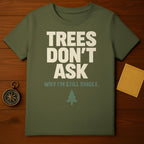TREES DON'T ASK WHY I'M STILL SINGLE funny design product type