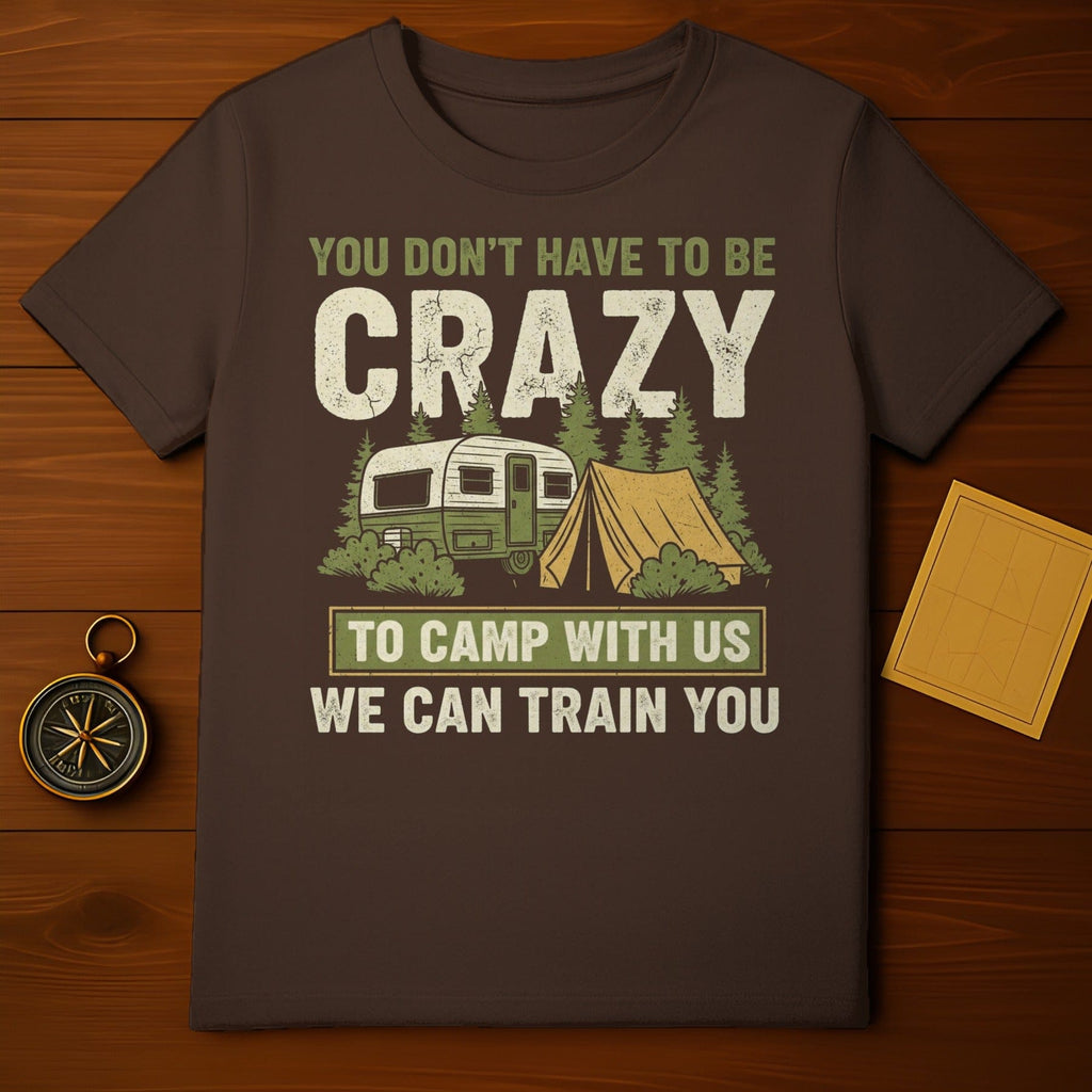 You Don't Have to Be Crazy Camping Training Shirt