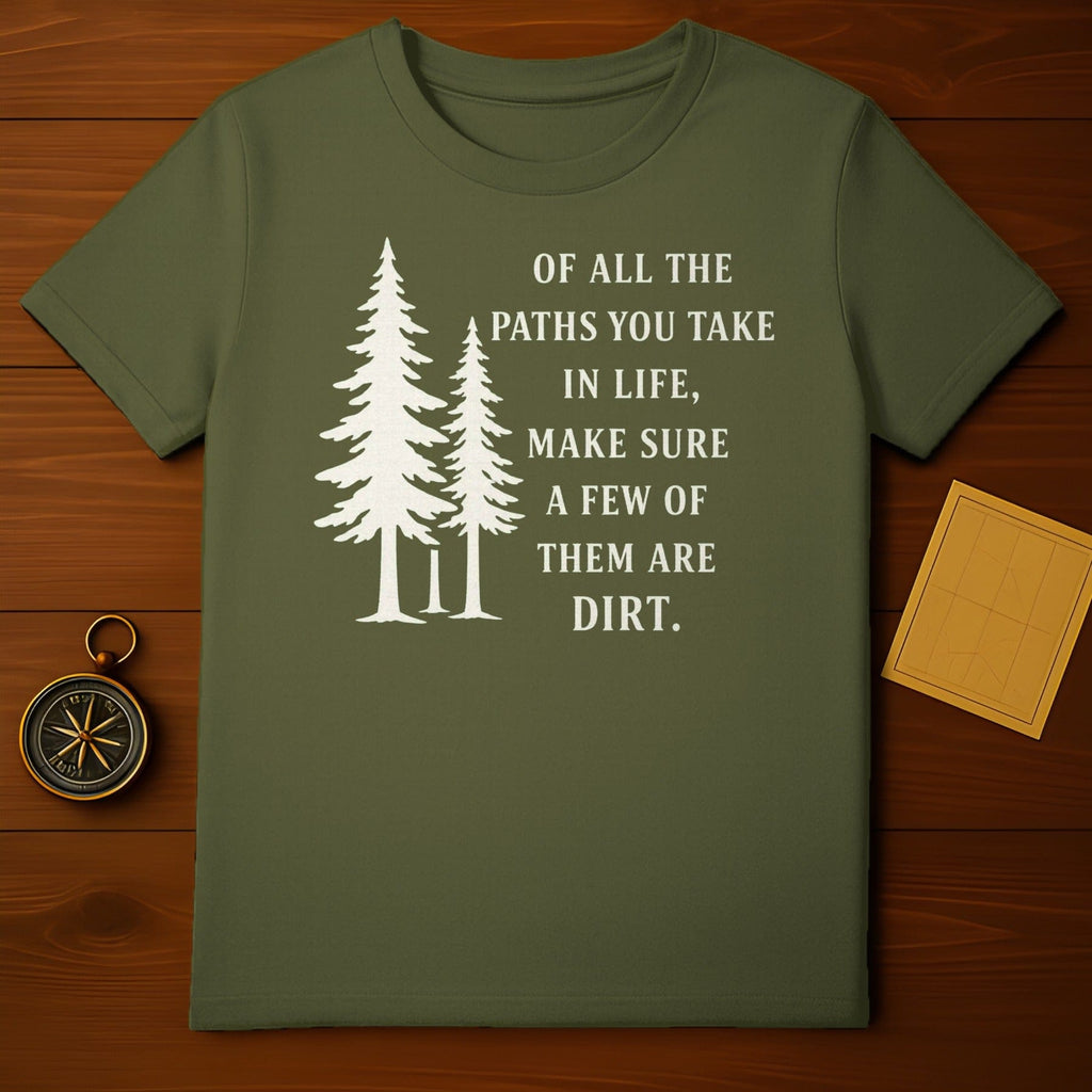 Make Sure a Few Paths Are Dirt Inspirational Shirt