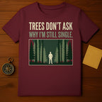 Trees Dont Ask Why Im Still Single Forest Graphic product type
Trees
Single
Funny
Humor
Forest
Nature
Outdoors
Camping
Hiking
Sarcasm
Adventure
Solitude
Introvert
Pine Trees
Graphic Design
Quote Shirt
Unique Gift
Wilderness
Outdoorsy
Single Life