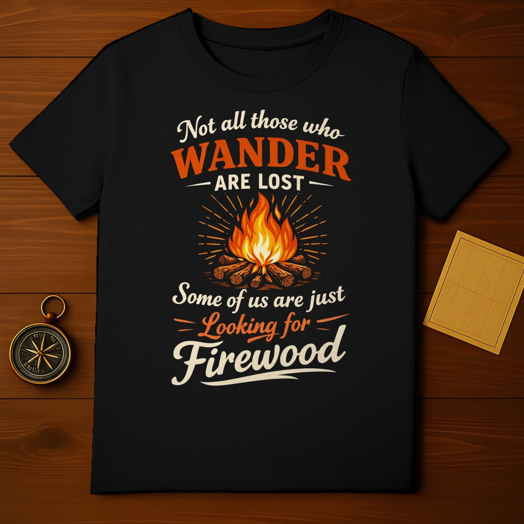 Not All Those Who Wander Are Lost Firewood Shirt