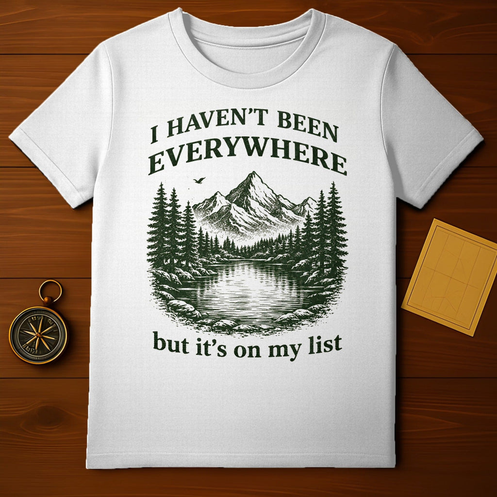 I Haven't Been Everywhere But It's On My List T-Shirt