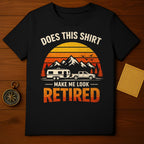 Does This Shirt Make Me Look Retired T-Shirt