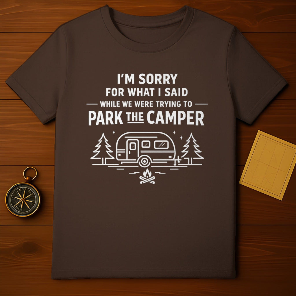 I'm Sorry for What I Said Trying to Park the Camper shirt