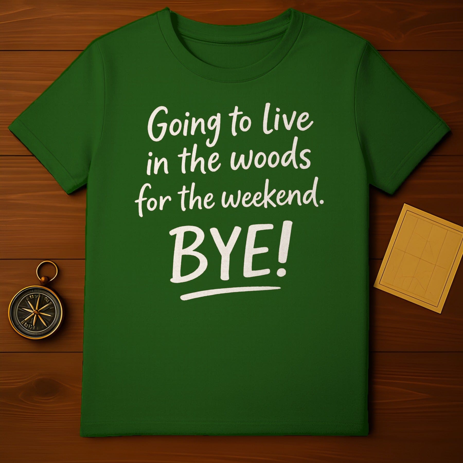 Going to Live in the Woods for the Weekend Bye! Shirt