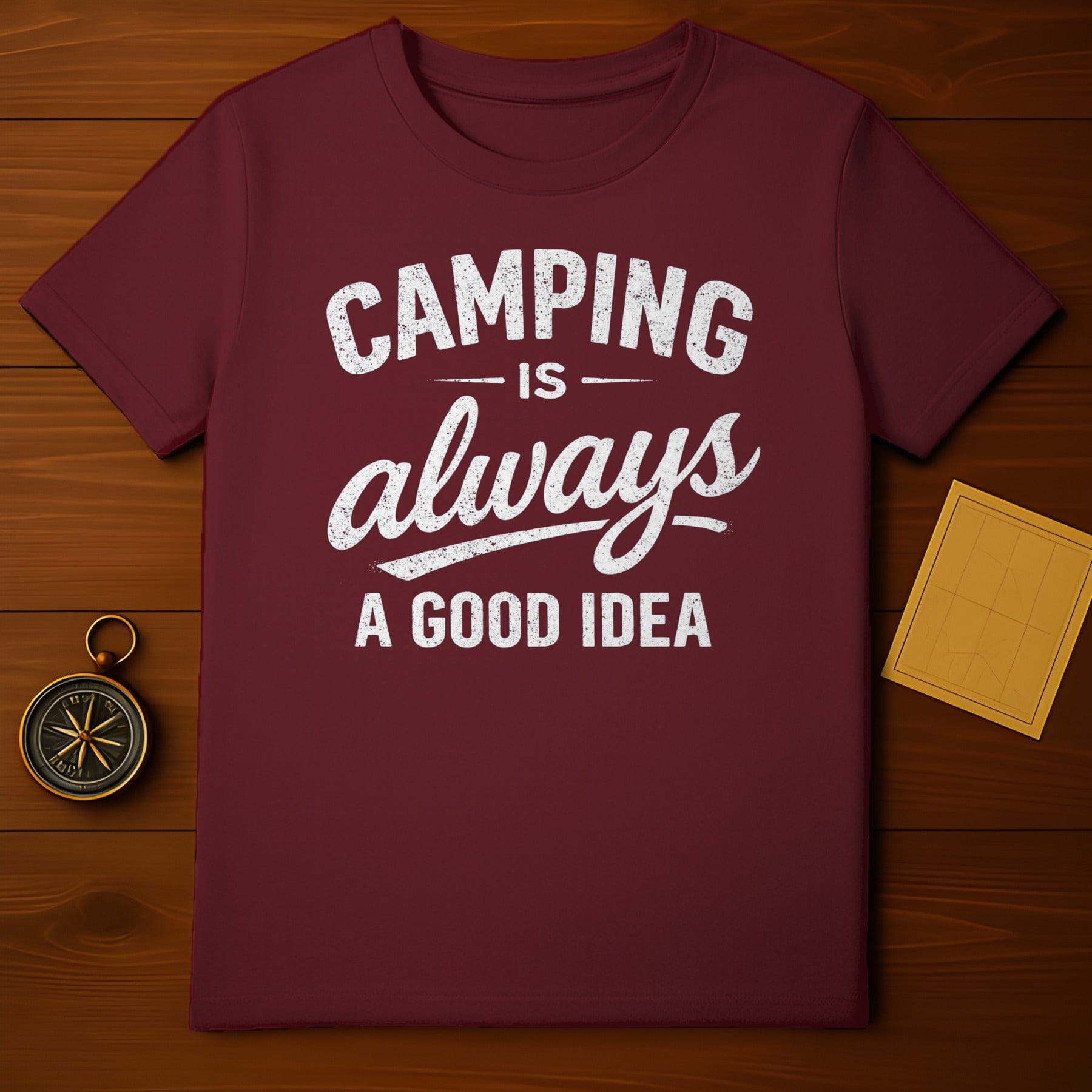 Camping Is Always A Good Idea T-shirt