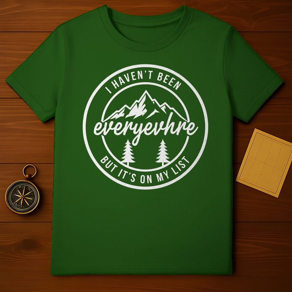 I Haven't Been Everywhere But It's On My List T-shirt