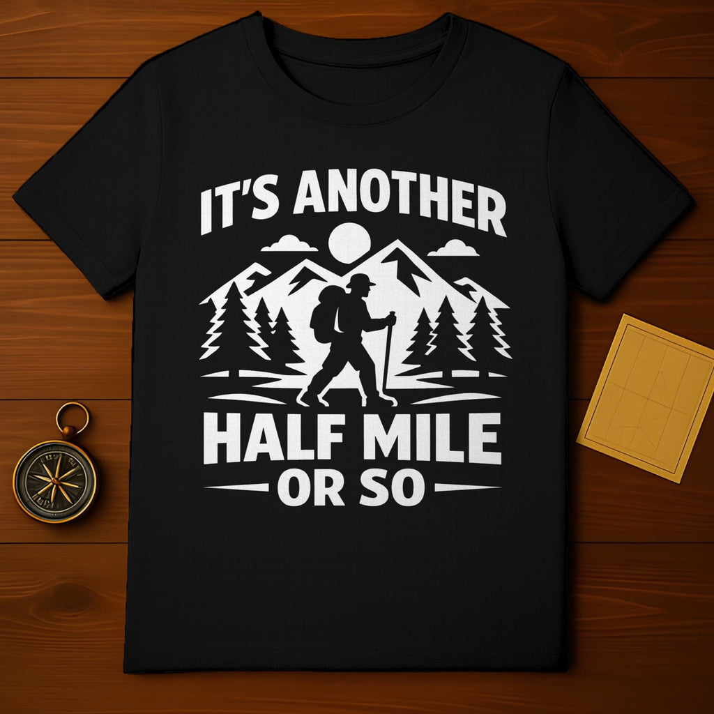Its Another Half Mile Or So Hiking Mountains Outdoor product type
hiking
outdoor
nature
mountains
trek
adventure
hiker
backpacking
trail
explore
camping
wanderlust
forest
woodland
summit
wilderness
graphic
quote
funny
gift