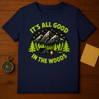 It's All Good in the Woods Camping T-Shirt