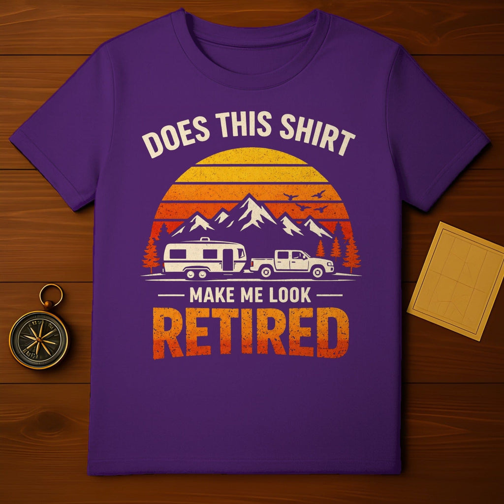 Does This Shirt Make Me Look Retired T-shirt
