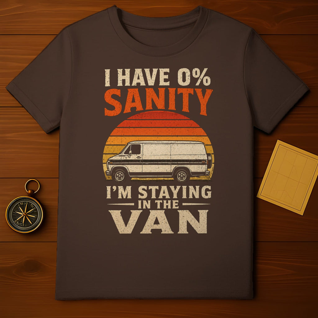 Brown t-shirt with white text "I HAVE 0% SANITY I'M STAYING IN THE VAN".